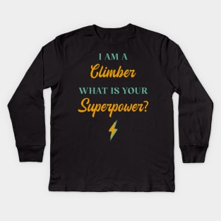 I am A Climber What Is Your Superpower? Kids Long Sleeve T-Shirt